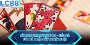 Bài Hoa Hanafuda LC88 - Giải Mã Sức Mê Hoặc Đầy Nghệ Thuật