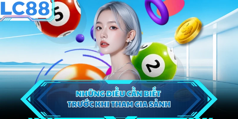 Những điều cần biết trước khi tham gia sảnh 