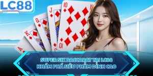 Super Six Baccarat Tại LC88 - Khám Phá Siêu Phẩm Đỉnh Cao